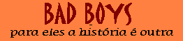 badboys.gif (1864 bytes)